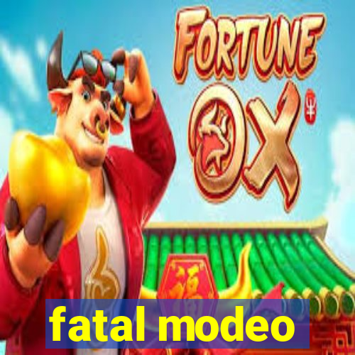 fatal modeo